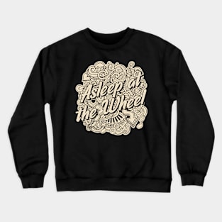 Asleep at the Wheel Crewneck Sweatshirt